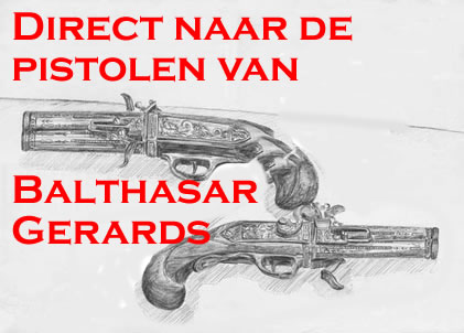 De pistolen van Balthasar Gerards